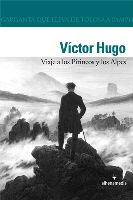 Viaje a los Pirineos y a los Alpes. V&iacute;ctor Hugo.